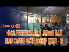 TIBA DI PEKANBARU, 6 ORANG JAMAAH HAJI POSITIF COVID - 19